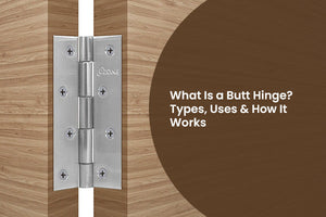 What Is a Butt Hinge? Types, Uses & How It Works