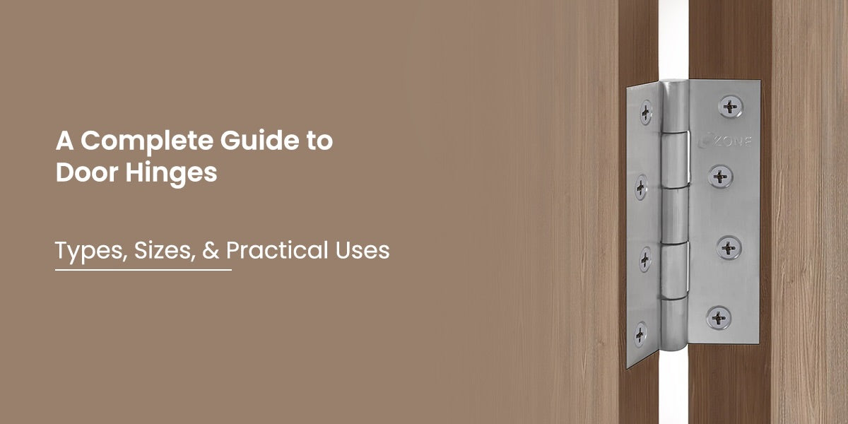 A Complete Guide to Door Hinges: Types, Sizes, and Practical Uses