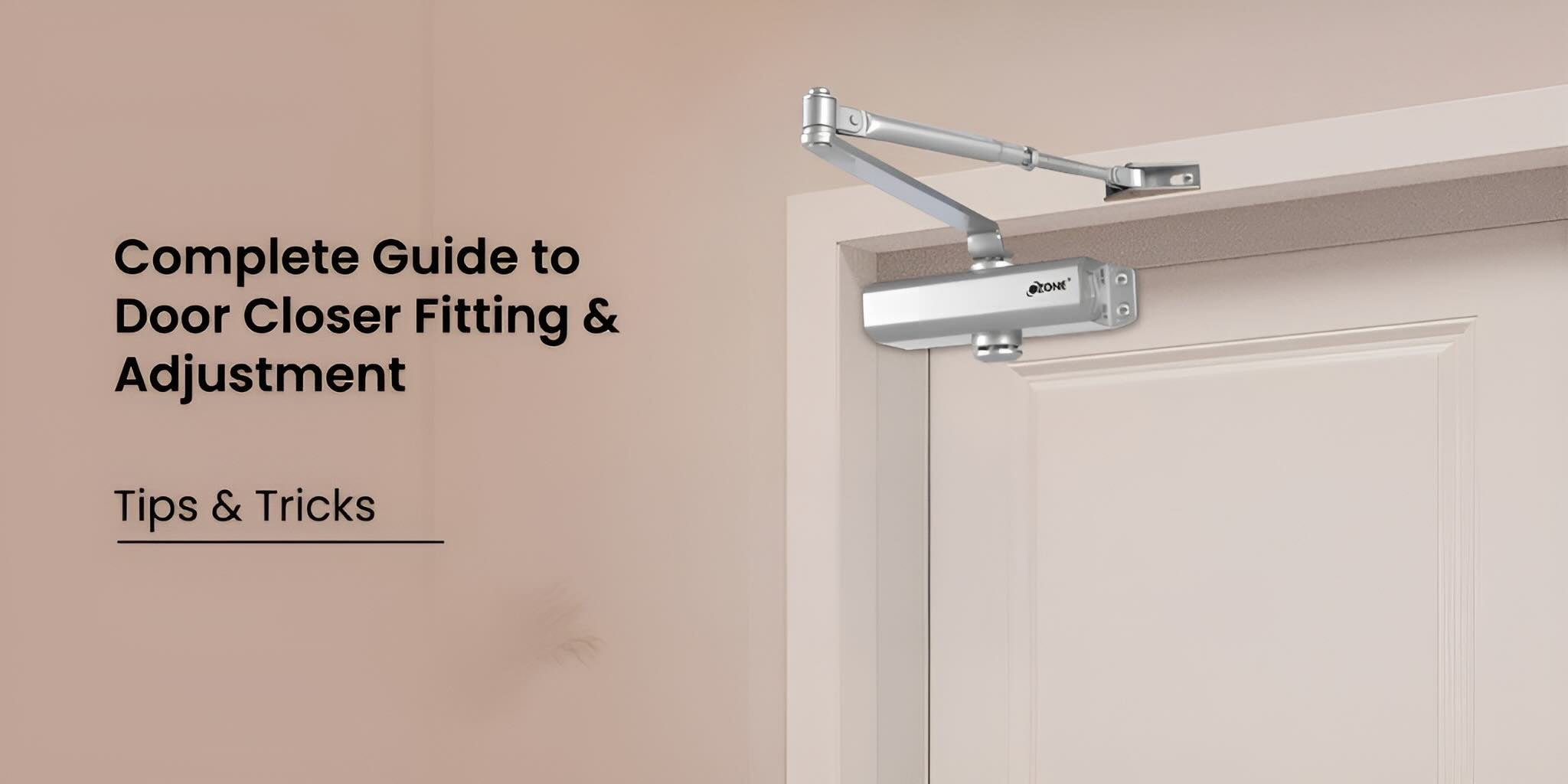 Complete Guide to Door Closer Fitting & Adjustment: Tips & Tricks