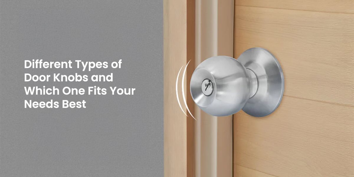 Different Types of Door Knobs and Which One Fits Your Needs Best