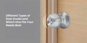 Different Types of Door Knobs and Which One Fits Your Needs Best