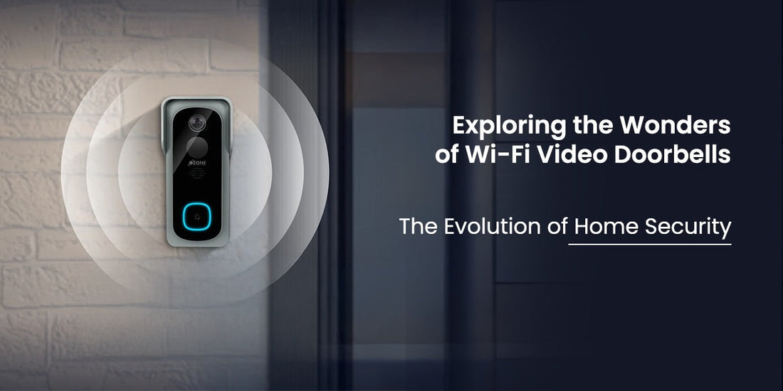 The Evolution of Home Security: Exploring the Wonders of Wi-Fi Video Doorbells
